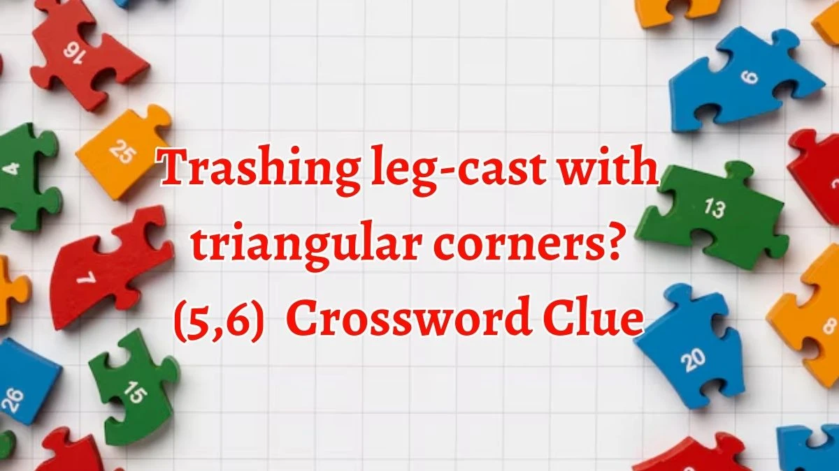 Trashing leg-cast with triangular corners? (5,6) Crossword Clue Puzzle Answer from September 20, 2024