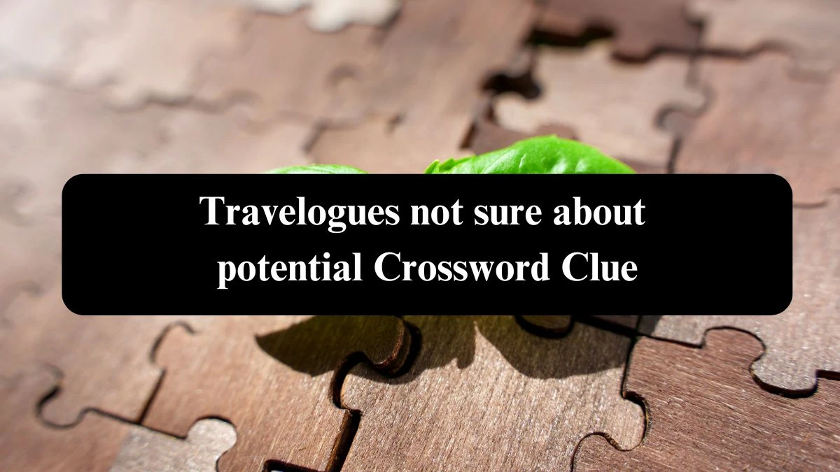 Travelogues not sure about potential Crossword Clue Puzzle Answer from September 16, 2024