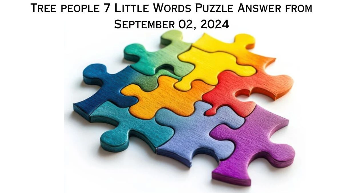 Tree people 7 Little Words Puzzle Answer from September 02, 2024