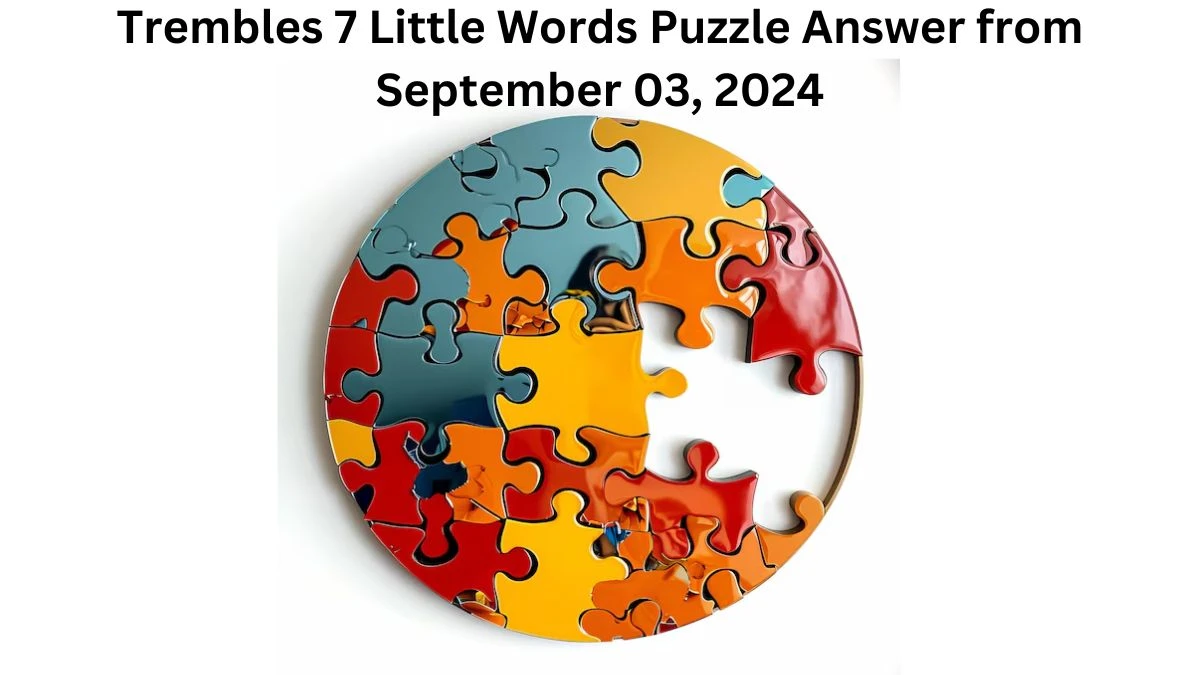 Trembles 7 Little Words Puzzle Answer from September 03, 2024