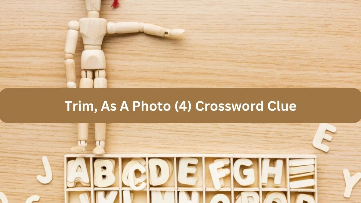 Trim, As A Photo (4) NYT Crossword Clue Puzzle Answer on September 24, 2024