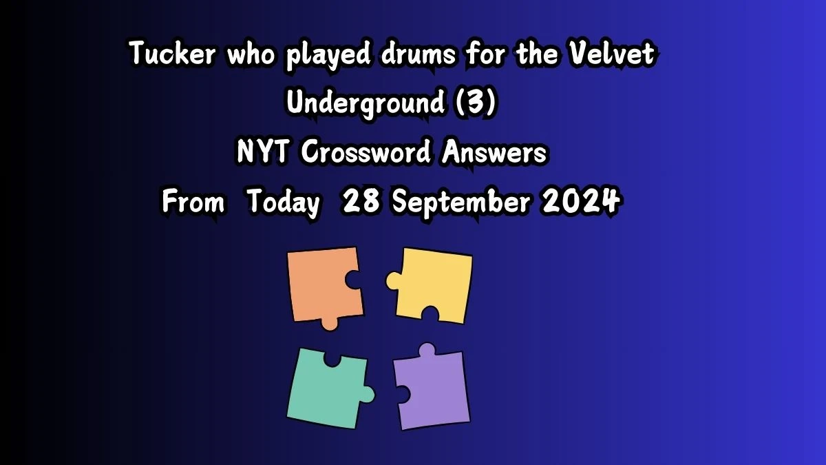 Tucker who played drums for the Velvet Underground (3) NYT Crossword Clue Puzzle Answer from September 28, 2024