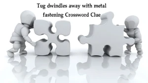 Tug dwindles away with metal fastening (4,7) Crossword Clue Puzzle Answer from September 12, 2024