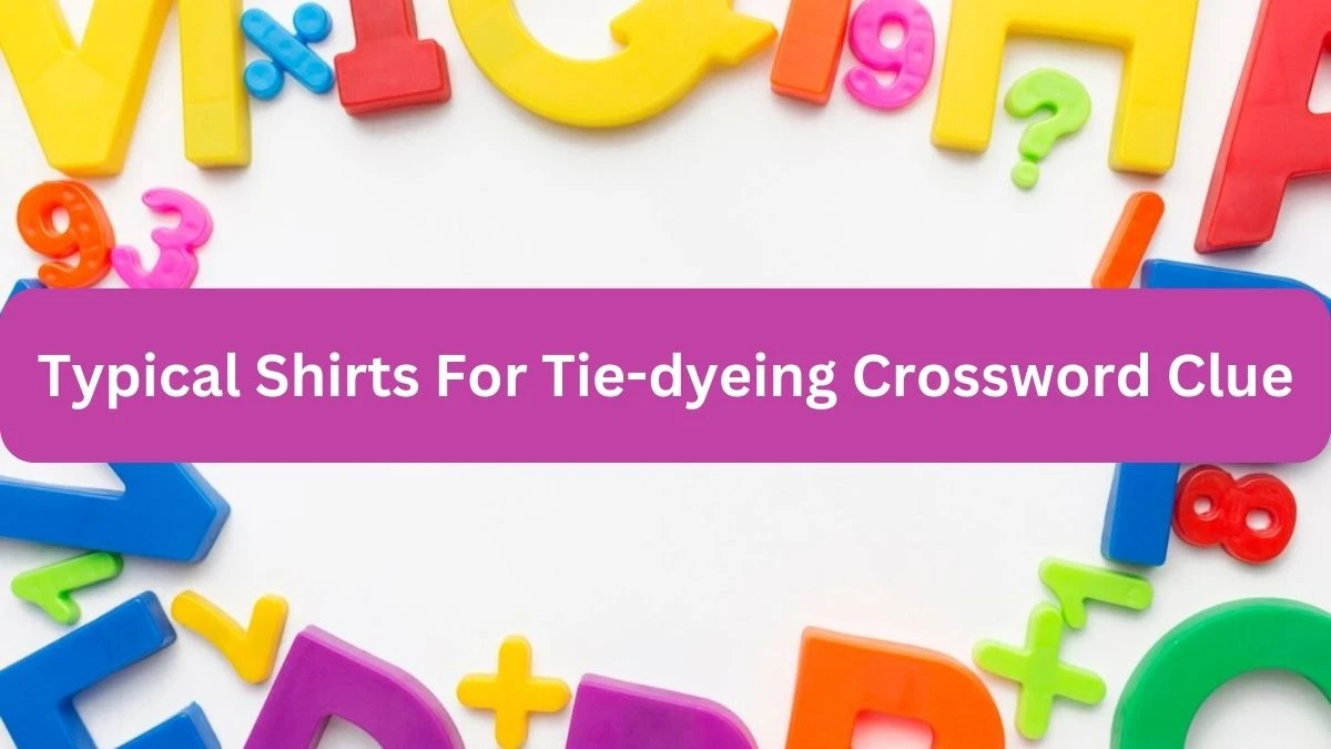 NYT Typical Shirts For Tie-dyeing Crossword Clue Puzzle Answer from September 23, 2024