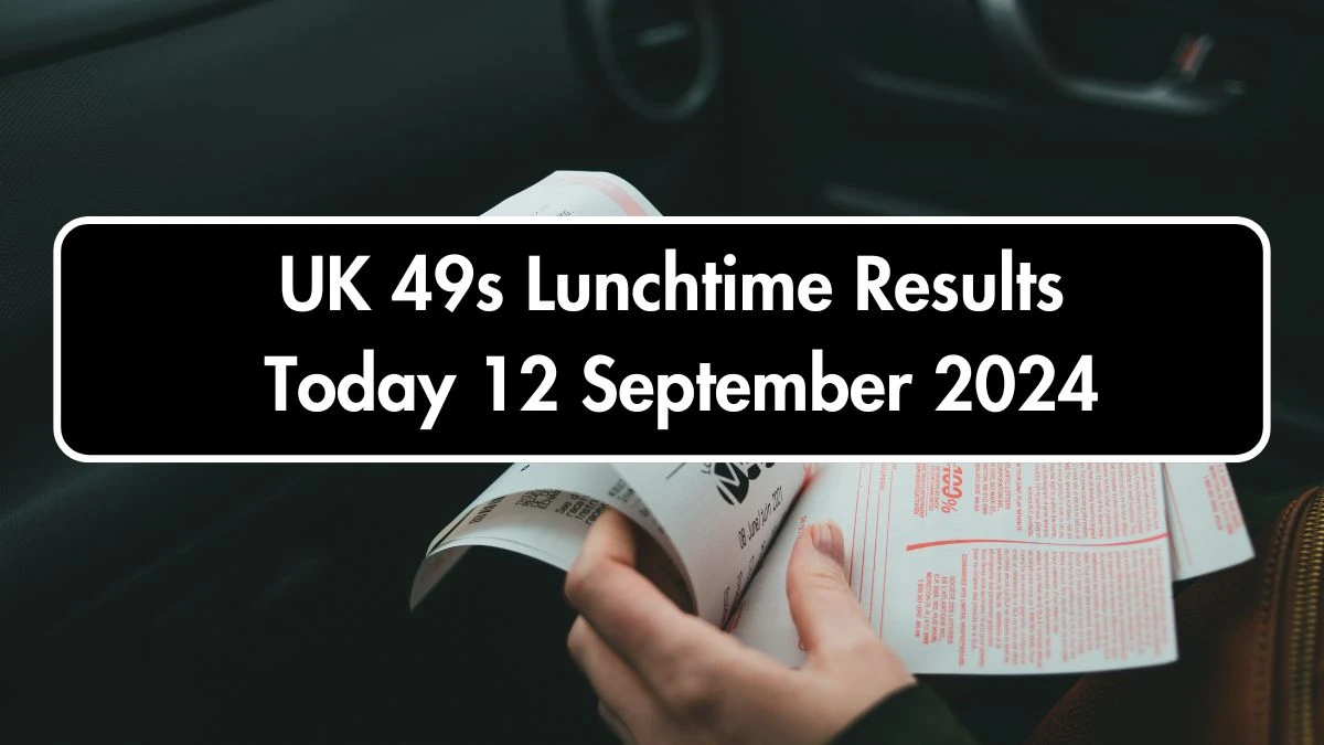 UK 49s Lunchtime Results Today 12 September 2024