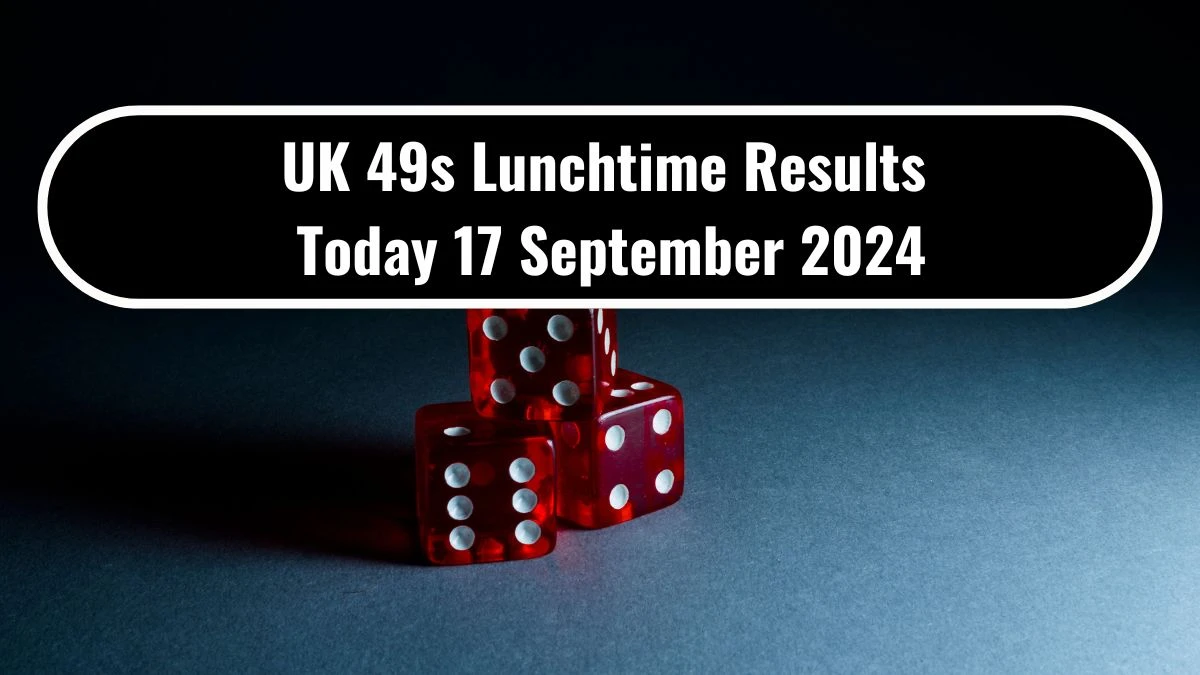 UK 49s Lunchtime Results Today 17 September 2024