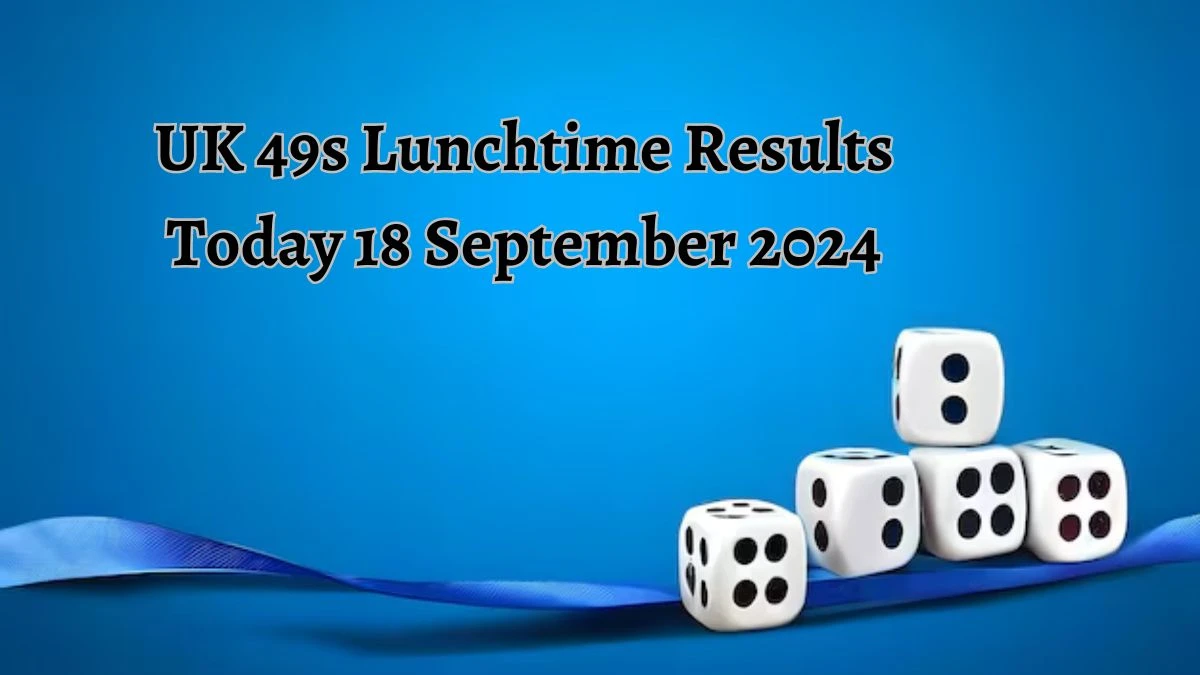 UK 49s Lunchtime Results Today 18 September 2024