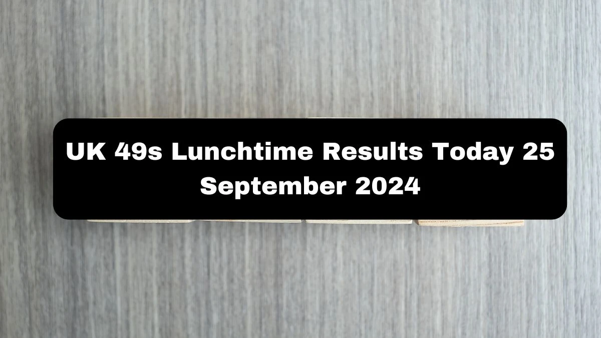 UK 49s Lunchtime Results Today 25 September 2024