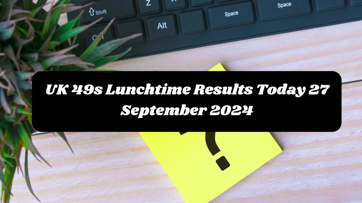 UK 49s Lunchtime Results Today 27 September 2024