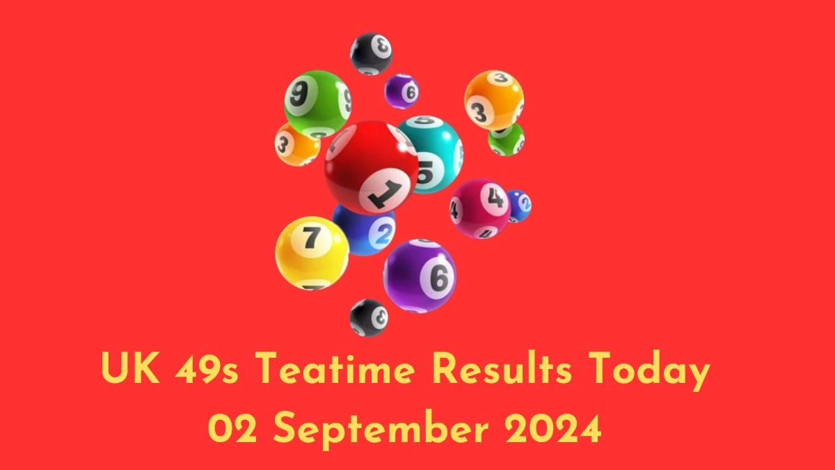 UK 49s Teatime Results Today 02 September 2024