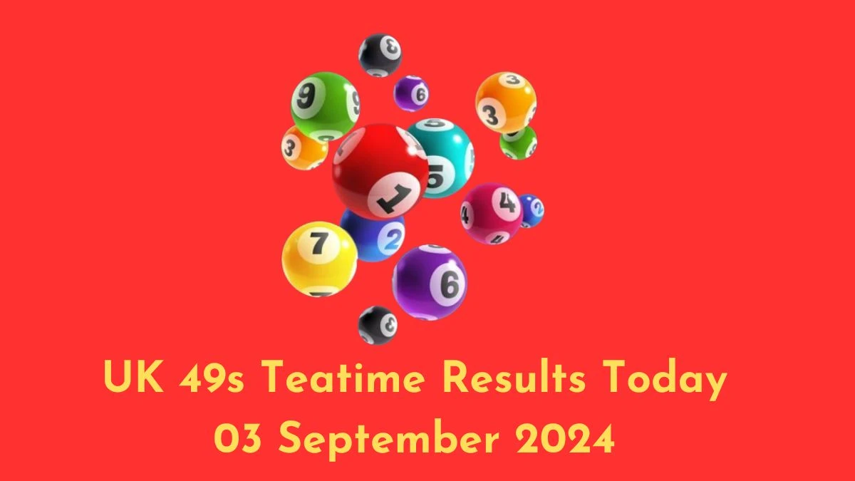 UK 49s Teatime Results Today 03 September 2024