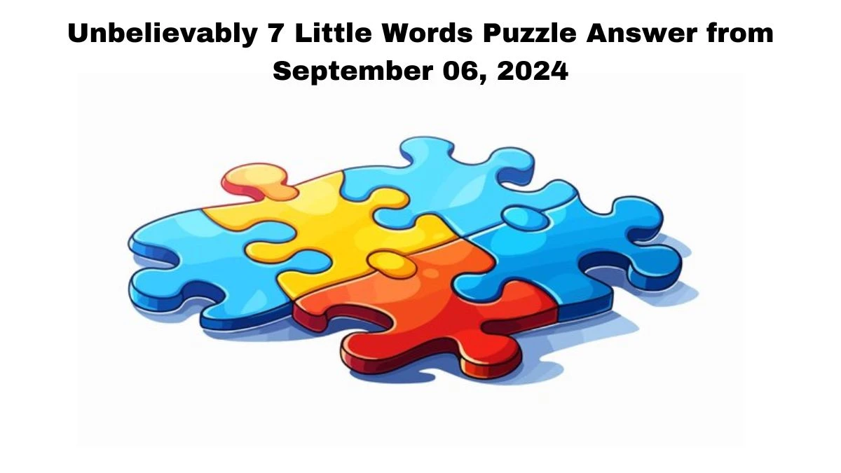 Unbelievably 7 Little Words Puzzle Answer from September 06, 2024