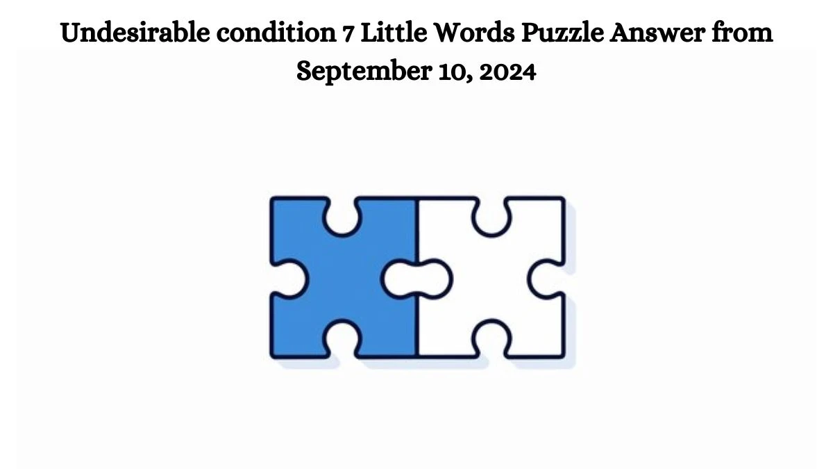 Undesirable condition 7 Little Words Puzzle Answer from September 10, 2024