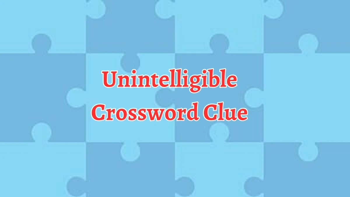 Unintelligible 10 Letters Crossword Clue Puzzle Answer from September 04, 2024