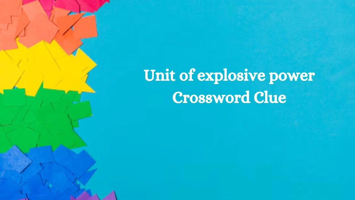 Unit of explosive power NYT Crossword Clue Puzzle Answer from September 26, 2024