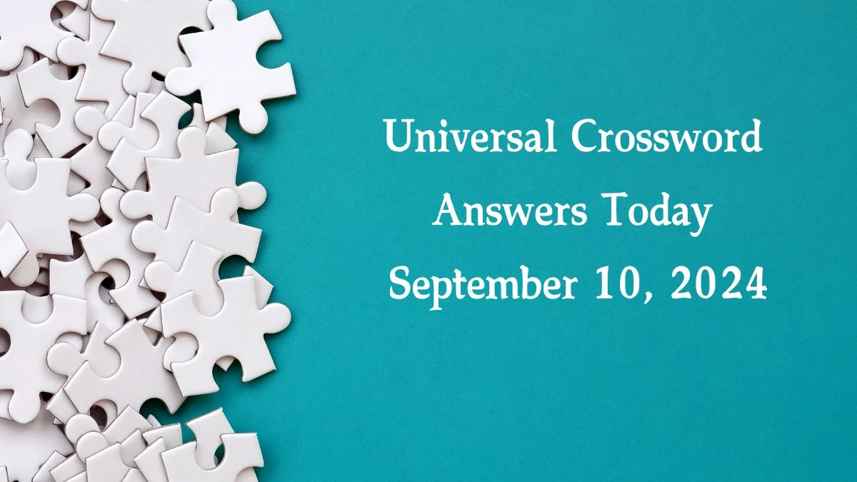 ​Universal​ Crossword Answers Today September 10, 2024 Updated