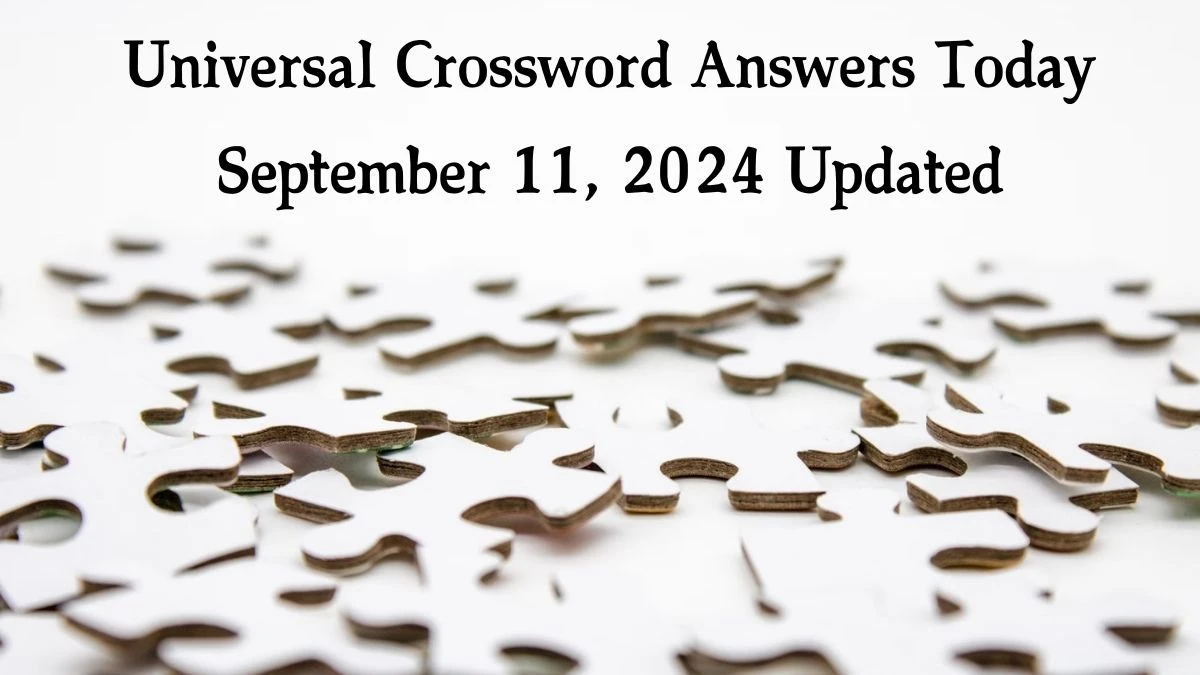 ​Universal​ Crossword Answers Today September 11, 2024 Updated