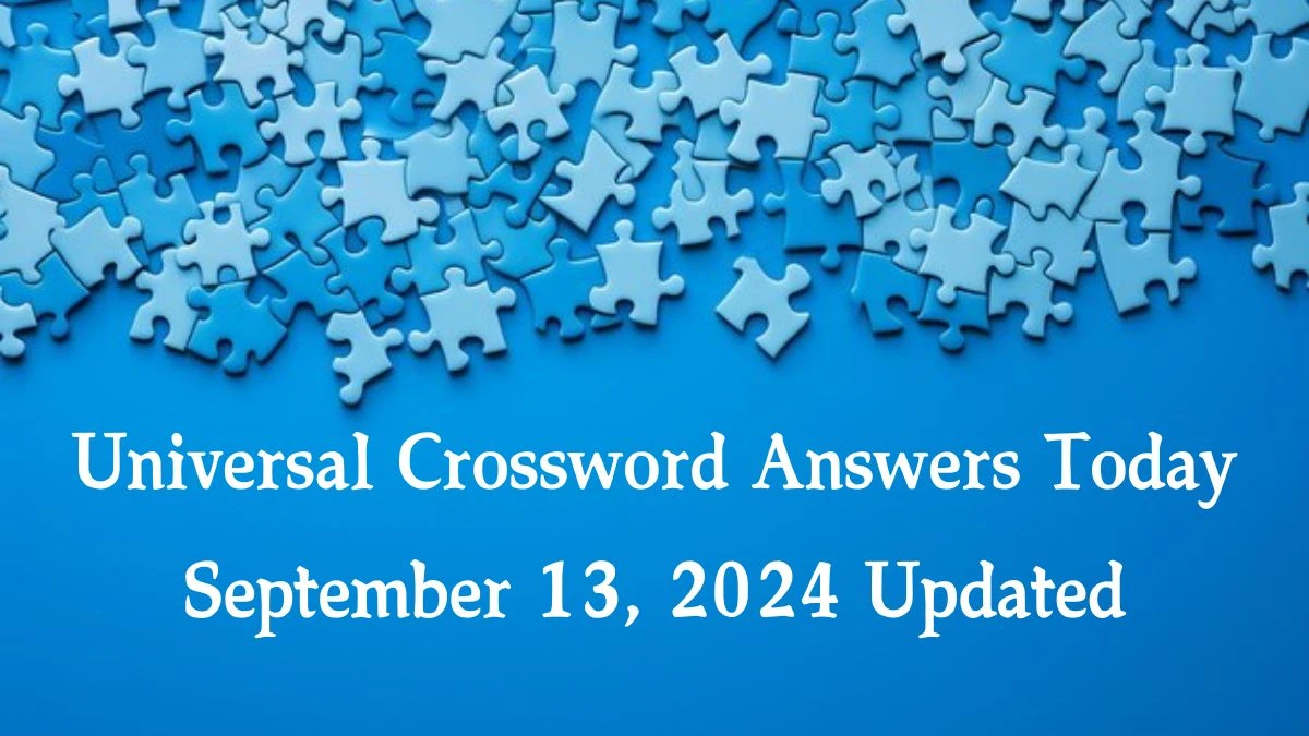 ​Universal​ Crossword Answers Today September 13, 2024 Updated