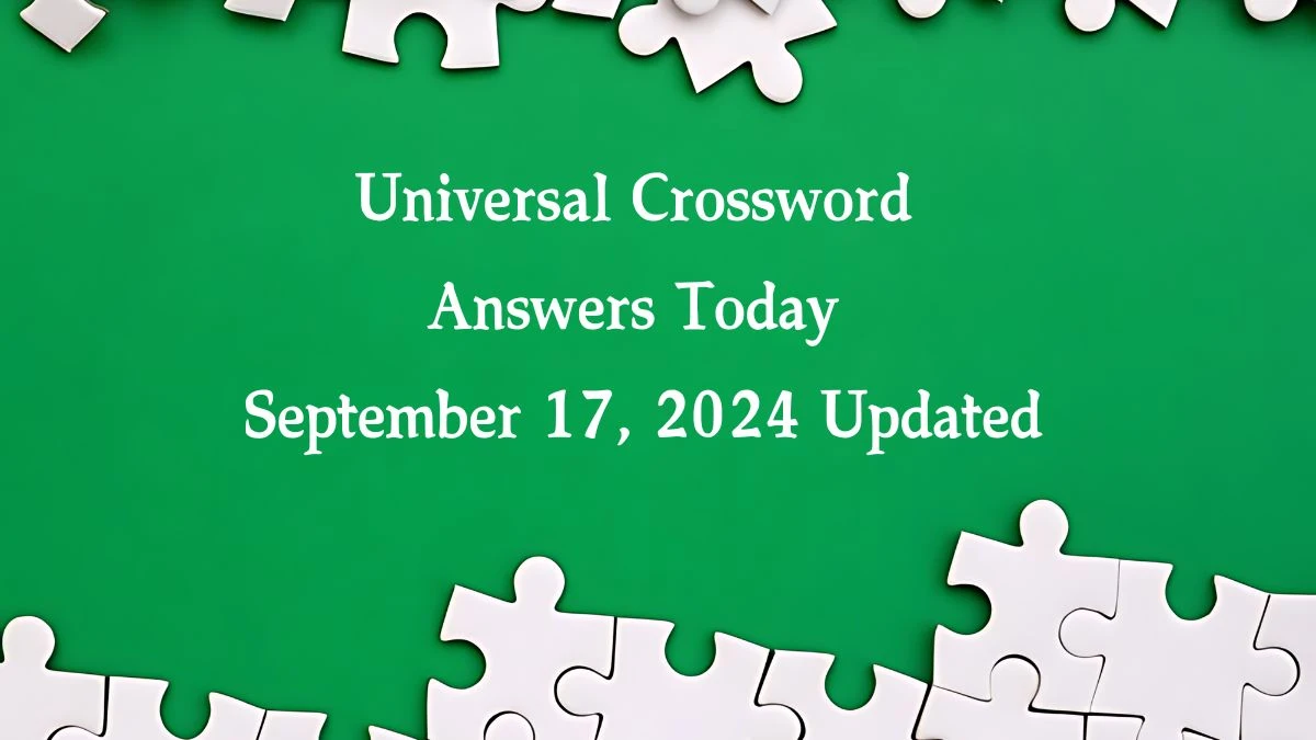 ​Universal​ Crossword Answers Today September 17, 2024 Updated