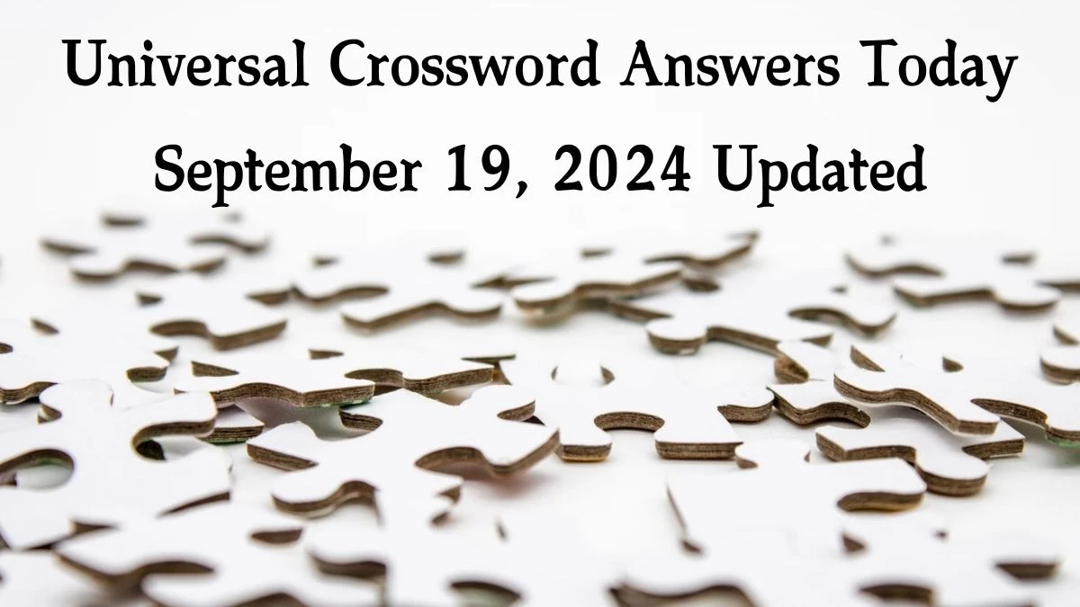 ​Universal​ Crossword Answers Today September 19, 2024 Updated