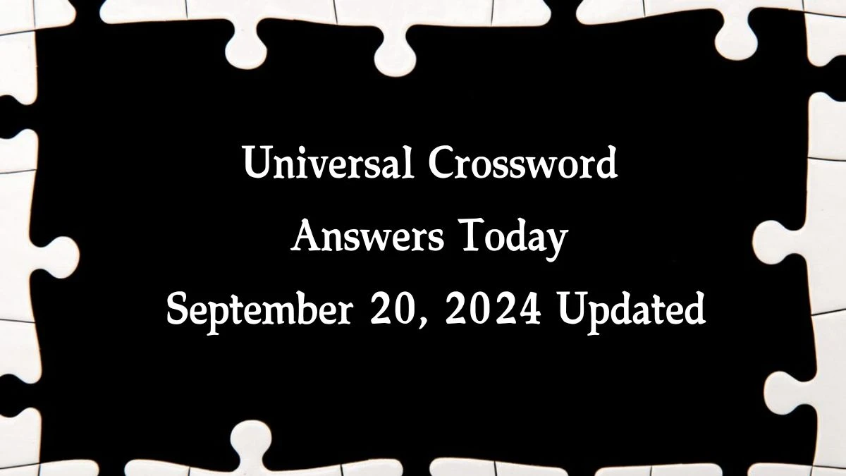 ​Universal​ Crossword Answers Today September 20, 2024 Updated