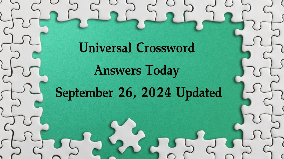 ​Universal​ Crossword Answers Today September 26, 2024 Updated