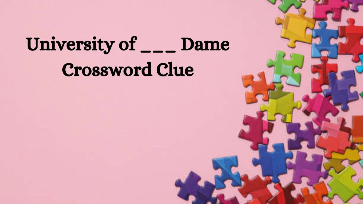 University of ___ Dame NYT Crossword Clue Puzzle Answer from September 23, 2024