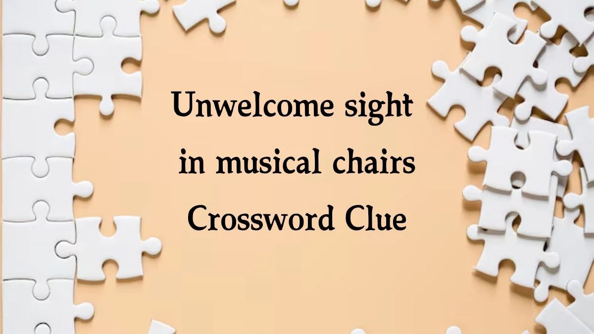 Unwelcome sight in musical chairs NYT Crossword Clue Puzzle Answer from September 20, 2024