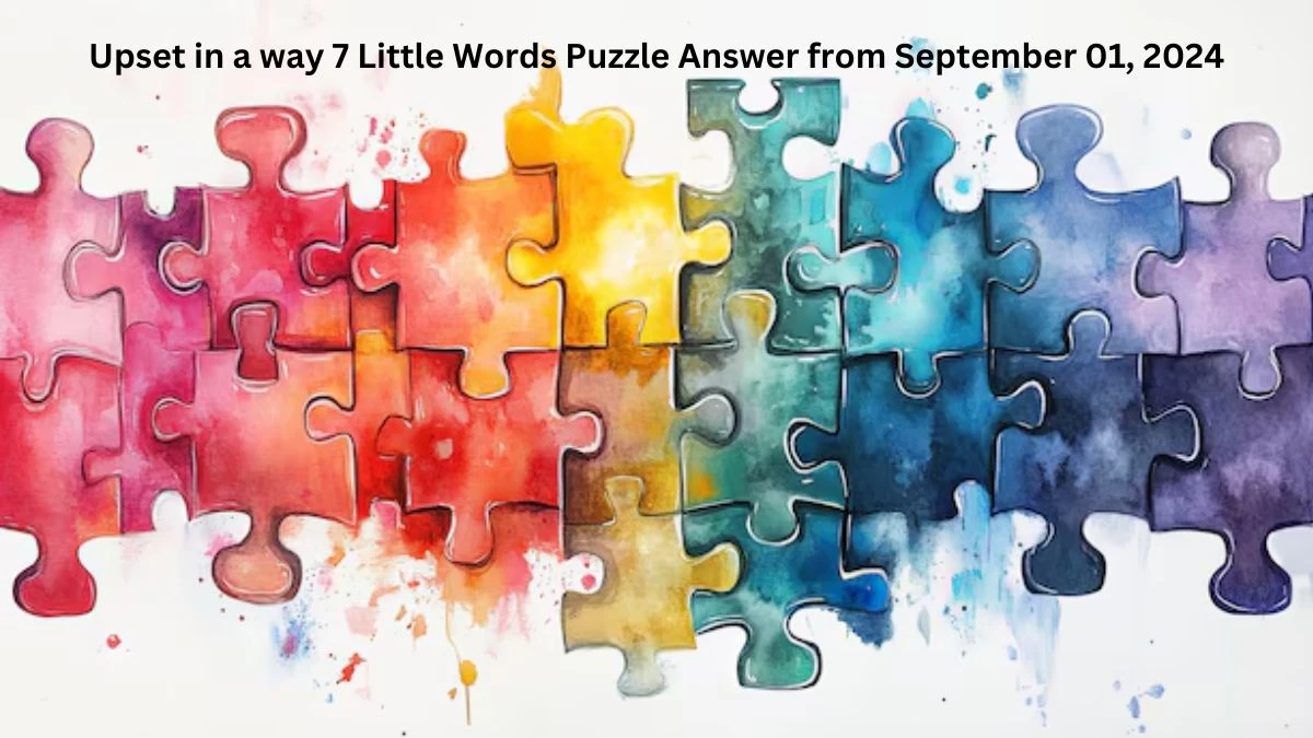 Upset in a way 7 Little Words Puzzle Answer from September 01, 2024