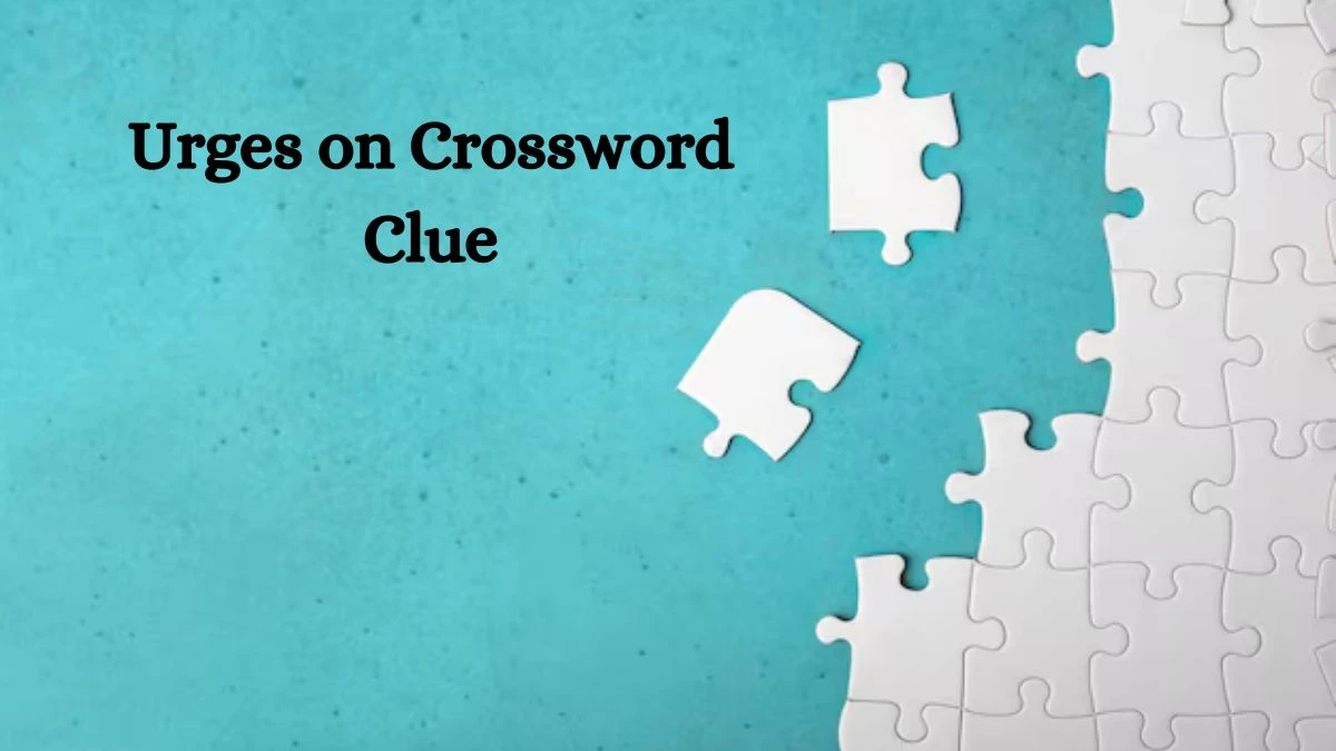 Urges on 6 Letters Crossword Clue Puzzle Answer from September 14, 2024