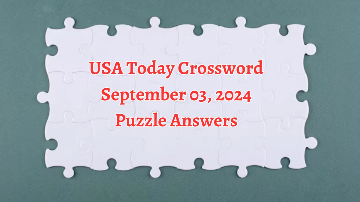 USA Today Crossword September 03, 2024 Puzzle Answers