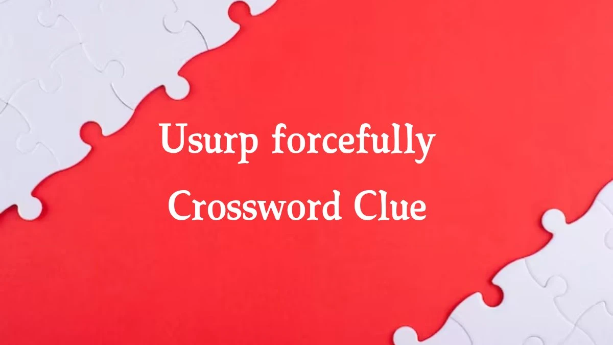 Usurp forcefully 7 Little Words Puzzle Answer from September 25, 2024