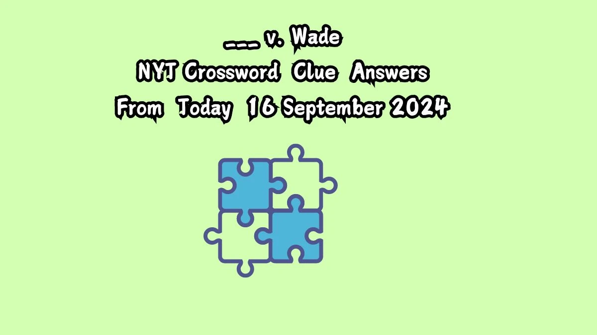 NYT ___ v. Wade Crossword Clue Puzzle Answer from September 16, 2024