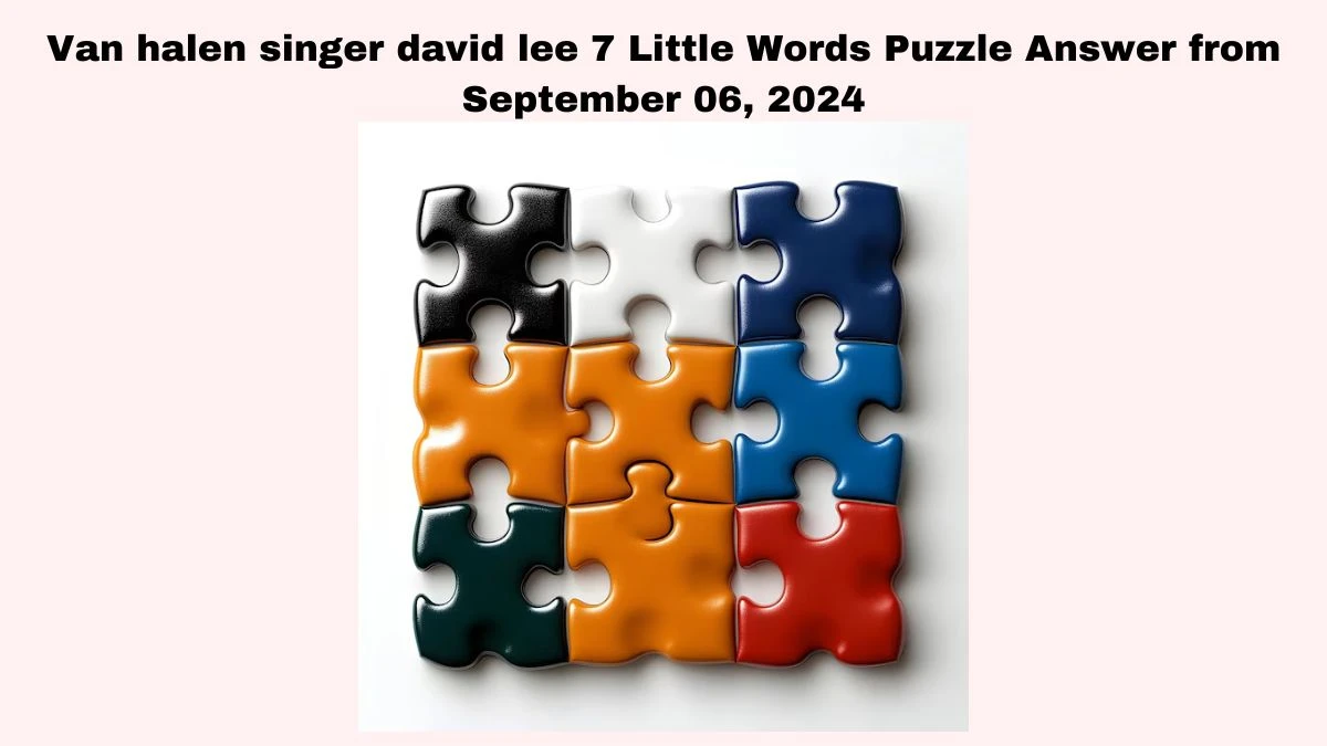 Van halen singer david lee 7 Little Words Puzzle Answer from September 06, 2024