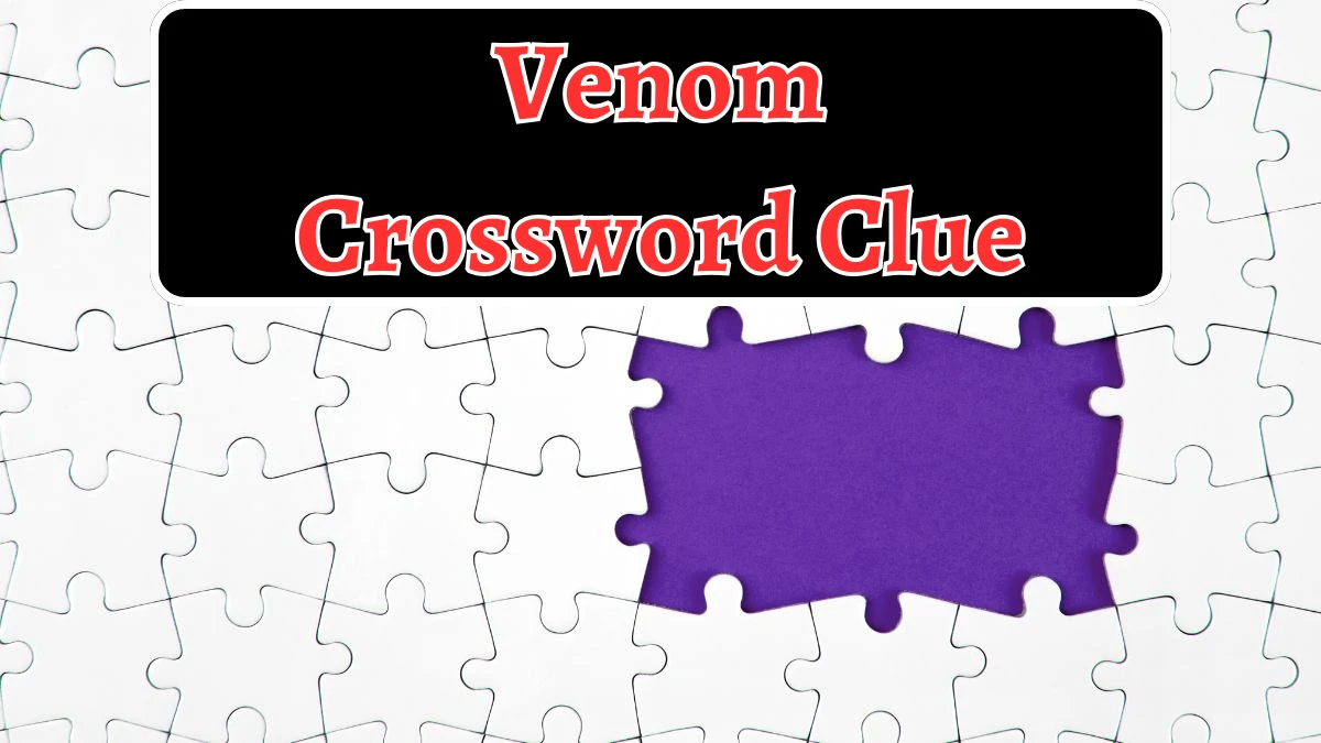 Venom 6 Letters Crossword Clue Puzzle Answer from September 07, 2024