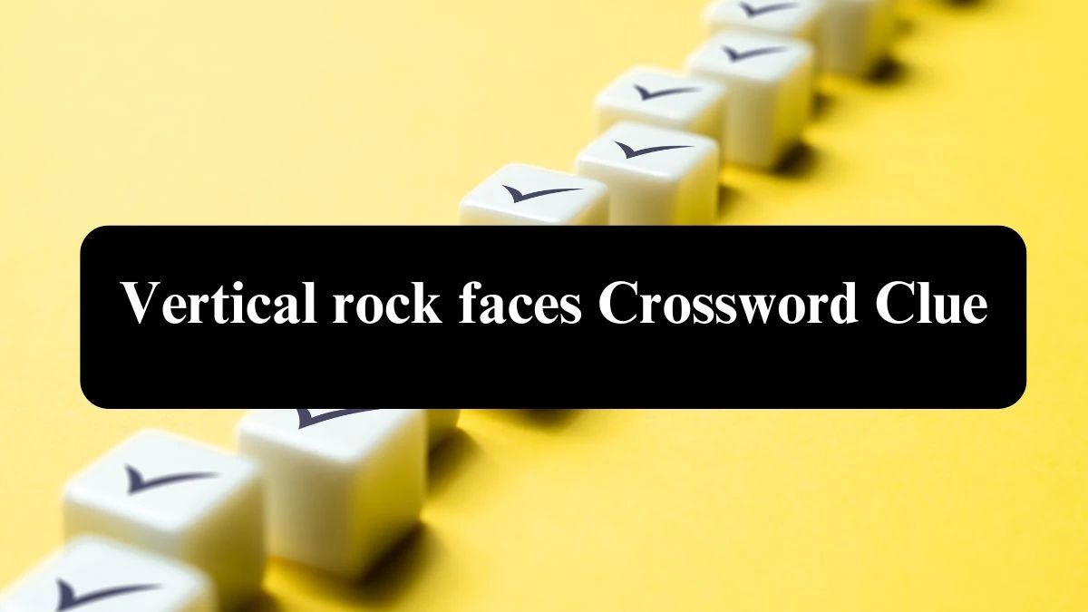 Vertical rock faces 6 Letters Crossword Clue Puzzle Answer from September 22, 2024