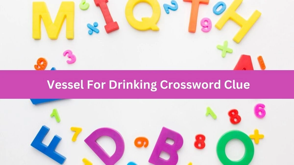 Vessel For Drinking 6 Letters Crossword Clue Puzzle Answer from October 01, 2024