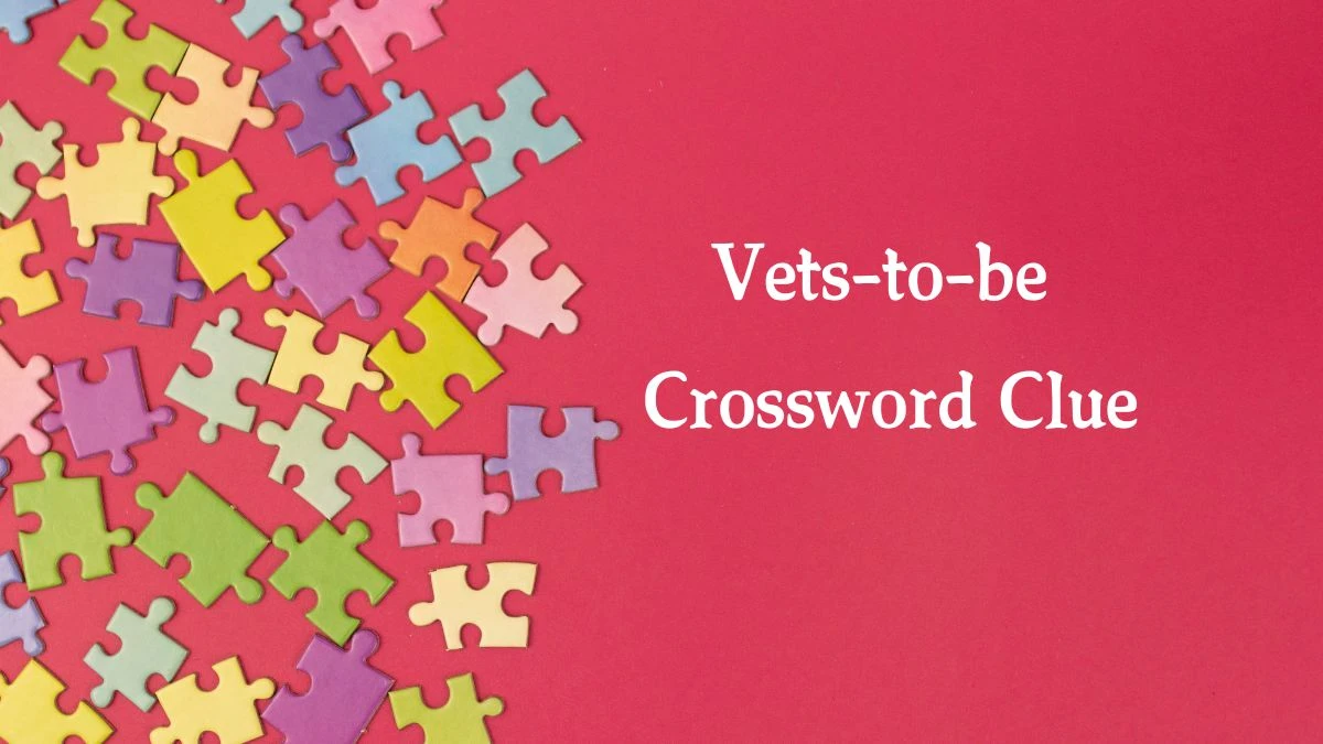 Vets-to-be NYT Crossword Clue Puzzle Answer on September 27, 2024