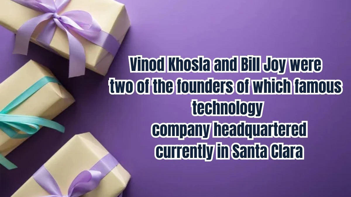 Vinod Khosla and Bill Joy were two of the founders of which famous technology company headquartered currently in Santa Clara? Amazon Quiz Answer Today September 12, 2024