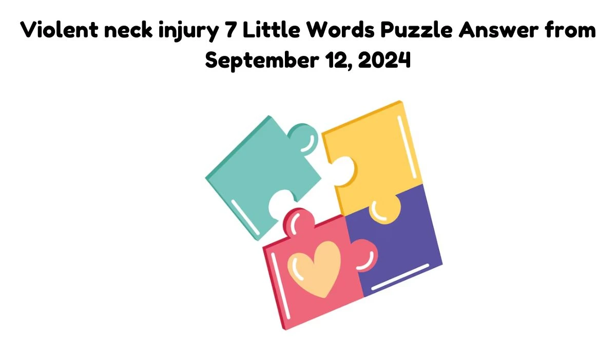 Violent neck injury 7 Little Words Puzzle Answer from September 12, 2024