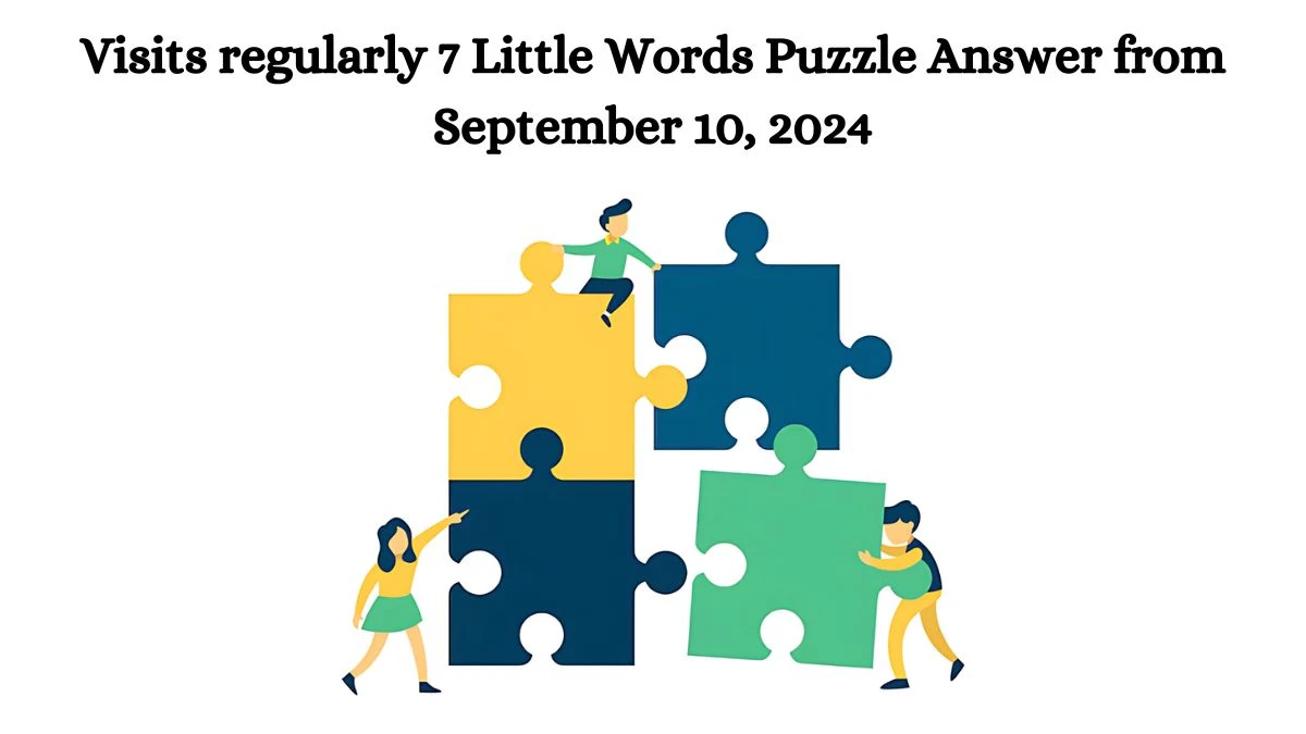 Visits regularly 7 Little Words Puzzle Answer from September 10, 2024