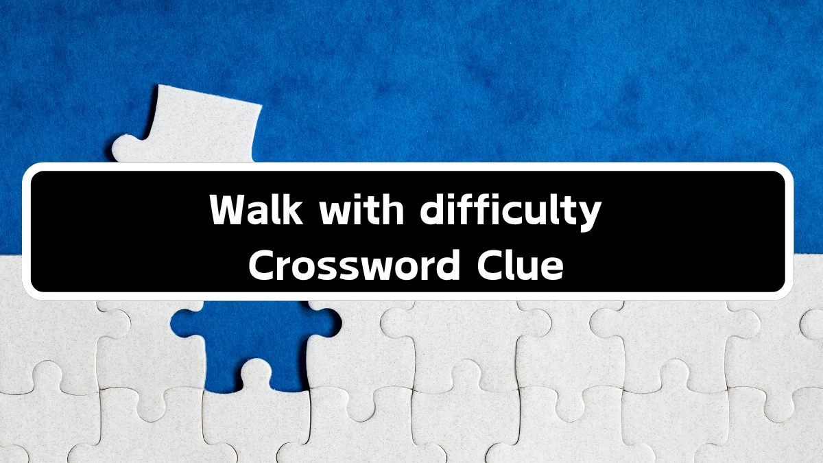 Walk with difficulty Irish Daily Mail Quick Crossword Clue Puzzle Answer from September 17, 2024