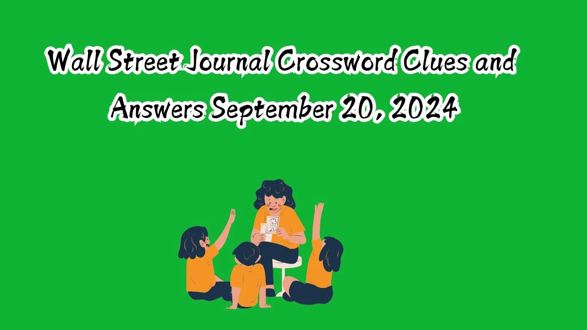 Wall Street Journal Crossword Clues and Answers September 20, 2024