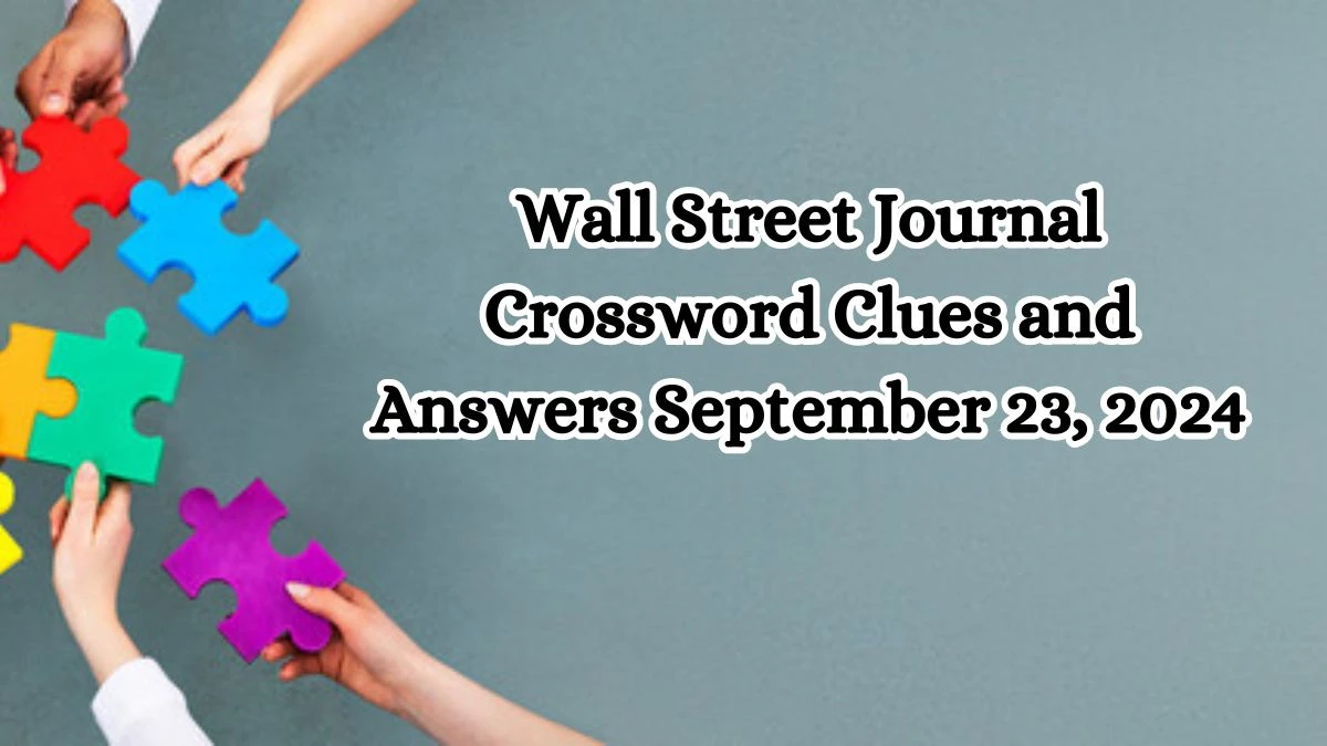 Wall Street Journal Crossword Clues and Answers September 23, 2024