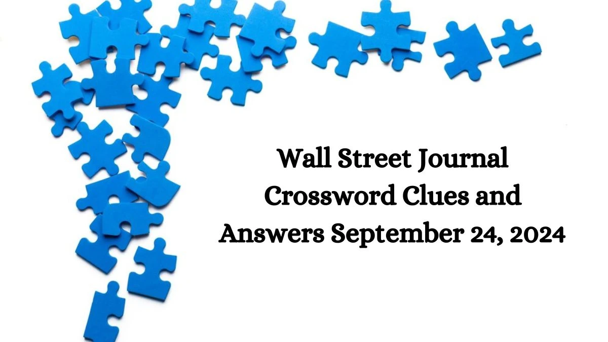 Wall Street Journal Crossword Clues and Answers September 24, 2024