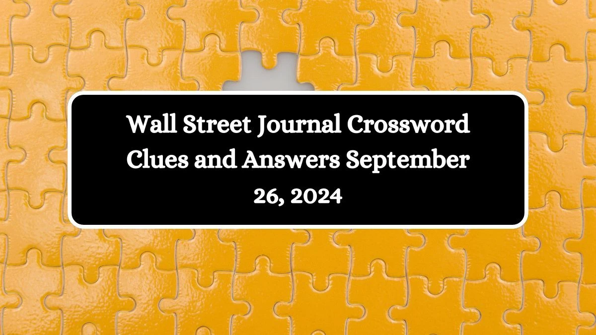 Wall Street Journal Crossword Clues and Answers September 26, 2024