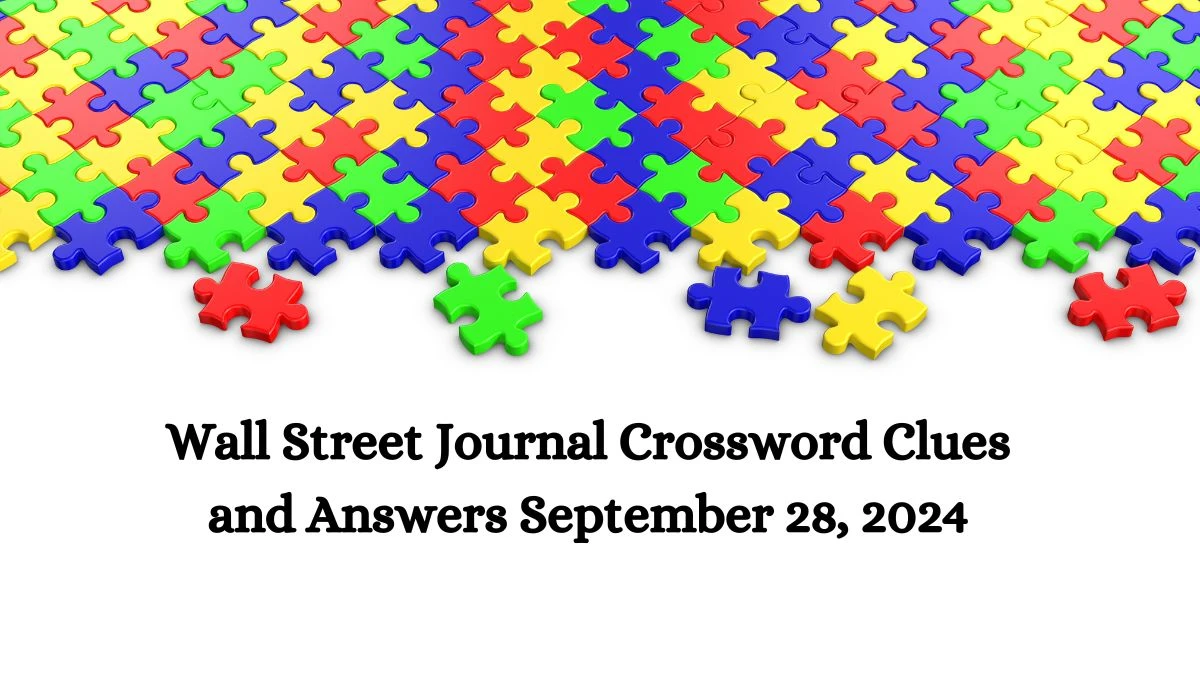 Wall Street Journal Crossword Clues and Answers September 28, 2024