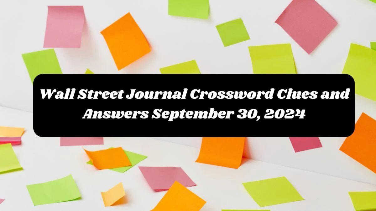 Wall Street Journal Crossword Clues and Answers September 30, 2024