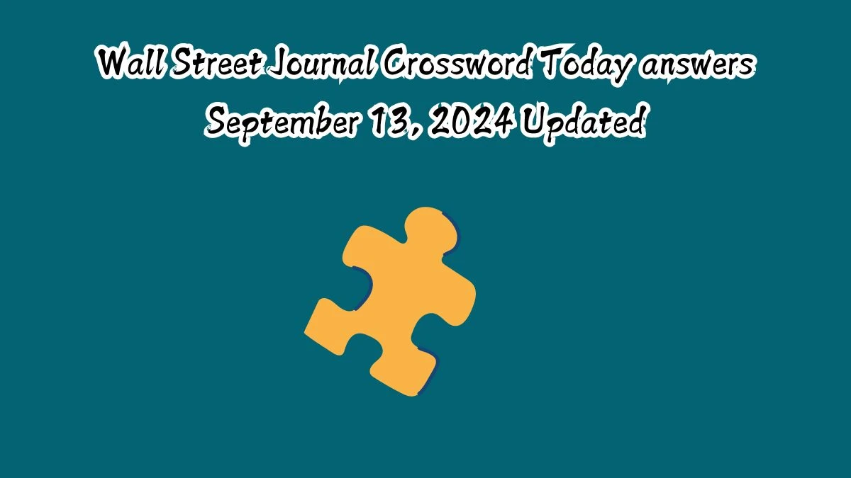 Wall Street Journal Crossword Today answers September 13, 2024 Updated