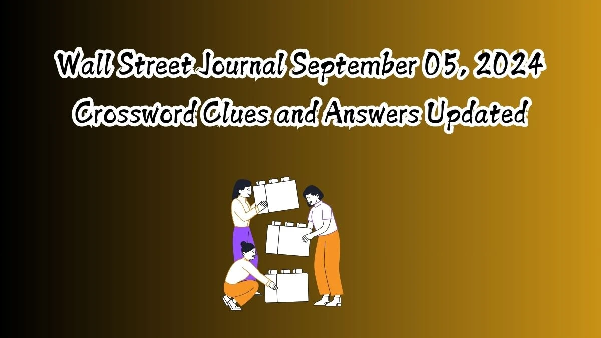 Wall Street Journal September 05, 2024 Crossword Clues and Answers Updated